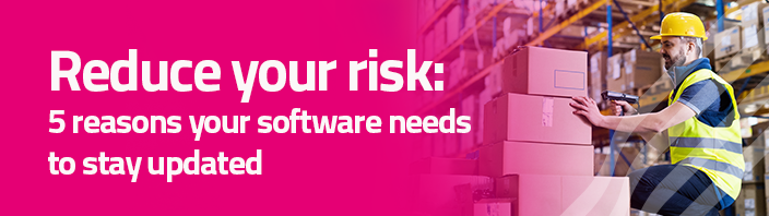 Reduce your risk: 5 reasons your software needs to stay updated